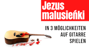 Read more about the article Jezus malusieńki pol. | Weihnachtslieder auf Gitarre spielen | Melodie | Akkorde | Instrumentalstück | So komponiert man Lieder​