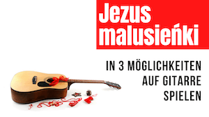 Mehr über den Artikel erfahren Jezus malusieńki pol. | Weihnachtslieder auf Gitarre spielen | Melodie | Akkorde | Instrumentalstück | So komponiert man Lieder​