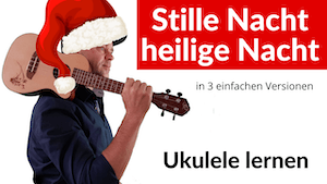 Mehr über den Artikel erfahren Stille Nacht Silent Night on Ukulele | Ukulele Weihnachtslieder Anfänger | Ukulele Tutorial deutsch